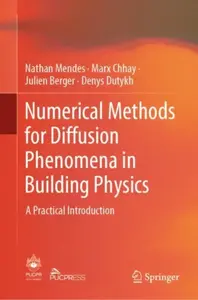 Numerical Methods for Diffusion Phenomena in Building Physics - Denys Dutykh, Nathan Mendes, Marx Chhay, Julien Berger