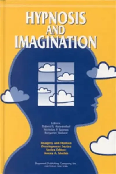 Hypnosis and Imagination - Benjamin Wallace, Robert Kunzendorf, Nicholas Spanos