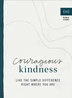 Courageous Kindness â€“ Live the Simple Difference Right Where You Are - Becky Keife