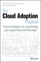 The Cloud Adoption Playbook - Ingo Averdunk, Roland Barcia, Ndu Emuchay, Moe Abdula, Kyle Brown