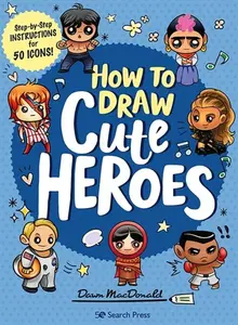 How to Draw Cute Heroes - Dawn  MacDonald