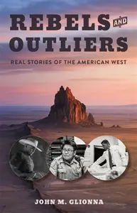 Rebels and Outliers - John M Glionna