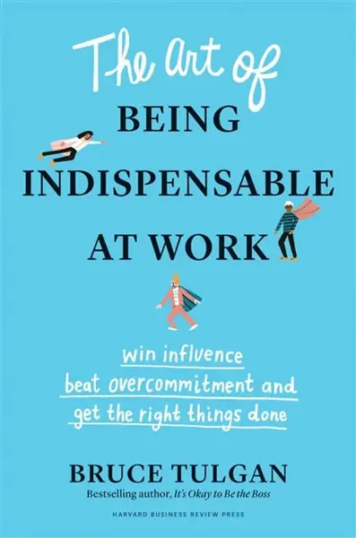 The Art of Being Indispensable at Work - Bruce Tulgan
