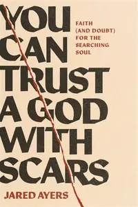 You Can Trust a God with Scars - Jared Ayers