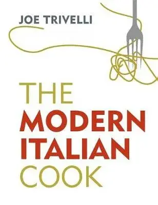 The Modern Italian Cook : The OFM Book of The Year 2018 - Trivelli Joe