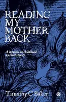 Reading My Mother Back - Timothy C. Baker