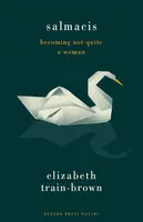 Salmacis: Becoming Not Quite a Woman - Elizabeth Train-Brown