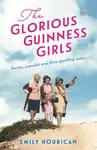 The Glorious Guinness Girls - Emily Hourican