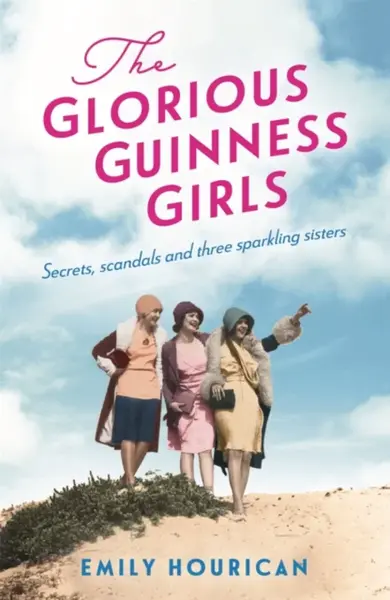 The Glorious Guinness Girls - Emily Hourican