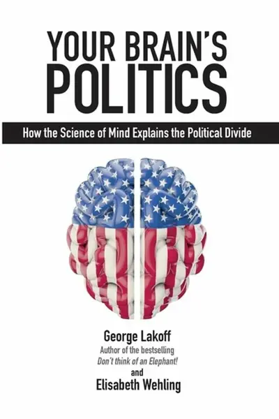 Your Brain's Politics - George Lakoff, Elisabeth Wehling