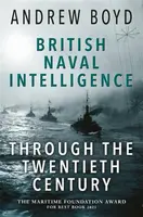 British Naval Intelligence through the Twentieth Century - Andrew Boyd
