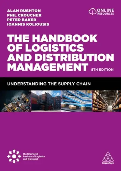 The Handbook of Logistics and Distribution Management - Alan Rushton, Professor Ioannis Koliousis, Phil Croucher, Dr Peter Baker