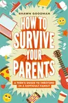 How to Survive Your Parents - Shawn Goodman