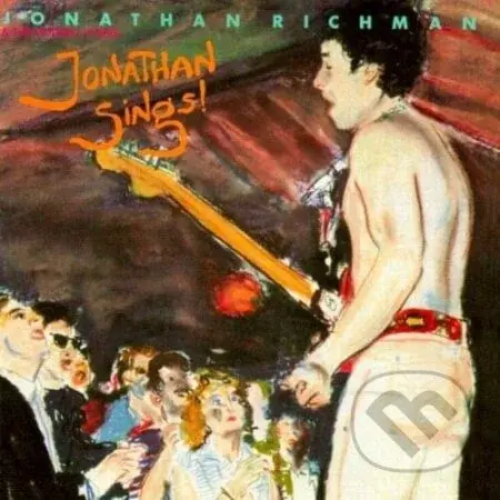 Jonathan Richman & The Modern Lovers: Jonathan Sings!