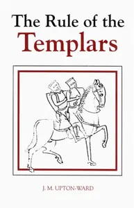 The Rule of the Templars - J.M. Upton-Ward