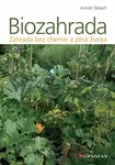 Biozahrada - Zahrada bez chemie a plná života - Arnošt Tabach