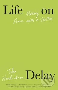 Life on Delay (Making Peace with a Stutter) - John Hendrickson - kniha z kategorie Životopisy, reportáže a myšlenky