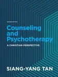 Counseling and Psychotherapy - A Christian Perspective - Siang-yang Tan