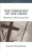 The Theology of The Cross - Daniel M Deutschlander