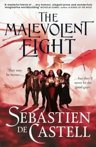 The Malevolent Eight - Sebastien de Castell