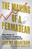 The Making of a Permabear - Edward Chancellor, Jeremy Grantham