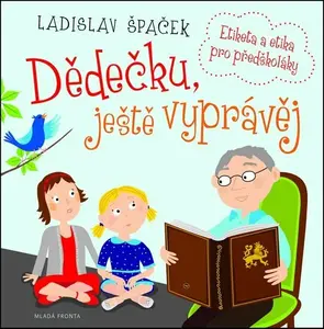 Dědečku, ještě vyprávěj - Ladislav Špaček