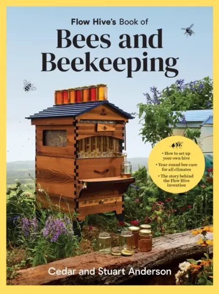 Flow Hive's Book of Bees and Beekeeping - Cedar Anderson, Stuart Anderson