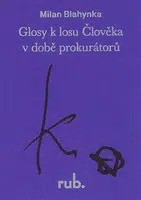 Glosy k losu Člověka v době prokurátorů - Milan Blahynka