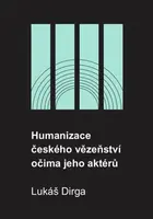 Humanizace českého vězeňství očima jeho aktérů - Lukáš Dirga
