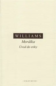 Morálka. Úvod do etiky - Bernard Williams