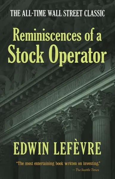 Reminiscences of a Stock Operator: The All-Time Wall Street Classic - Lefevre Edwin