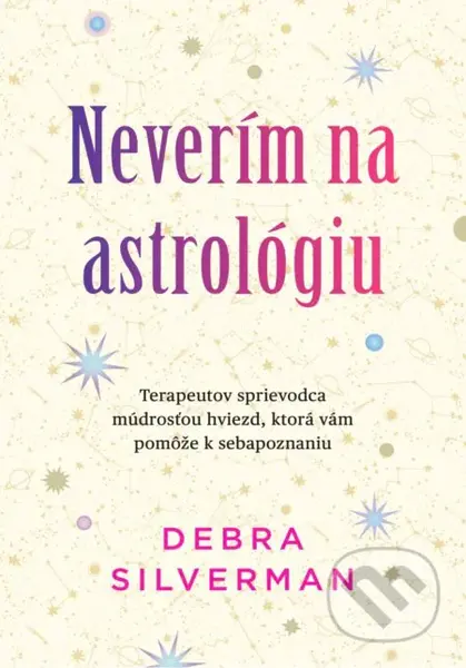 Neverím na astrológiu (Terapeutov sprievodca múdrosťou hviezd, ktorá vám pomôže k sebapoznaniu) - kniha z kategorie Psychologie