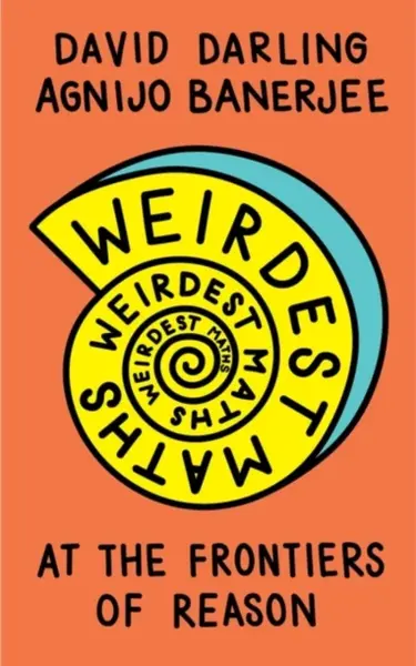Weirdest Maths - David Darling, Agnijo Banerjee