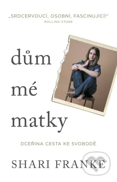 Dům mé matky (Dceřina cesta ke svobodě) - Shari Franke - kniha z kategorie Životopisy