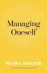 Managing Oneself - Peter F. Drucker