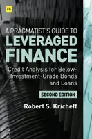 A Pragmatist's Guide to Leveraged Finance - Robert S. Kricheff