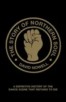 The Story of Northern Soul - David Nowell