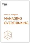 Managing Overthinking (HBR Emotional Intelligence Series) - Sian Beilock, Boyes Alice, Harvard Business Review, Melody Wilding, Thomas H. Davenport