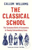 The Classical School (The Turbulent Birth of Economics  in Twenty Extraordinary Lives) - kniha z kategorie Byznys a management