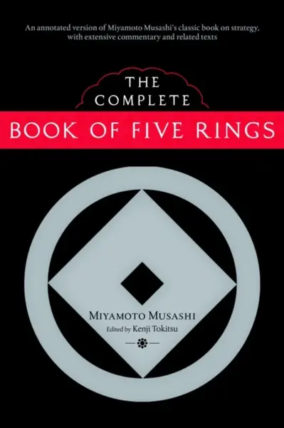 The Complete Book of Five Rings - Miyamoto Musashi