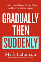 Gradually, then Suddenly - Mark Batterson