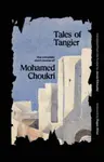 Tales of Tangier - Mohamed Choukri