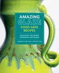 Amazing Glaze Food-Safe Recipes - Gabriel Kline, Bill Collins