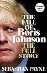 The Fall of Boris Johnson - Sebastian Payne