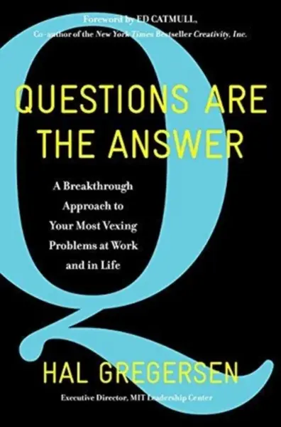 Questions Are the Answer - Hal Gregersen