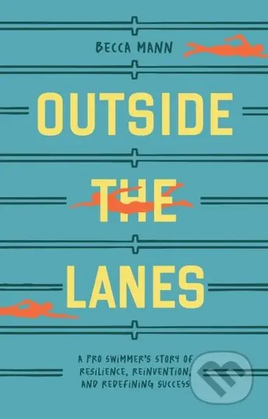 Outside the Lanes (A Pro Swimmer's Story of Resilience, Reinvention, and Redefining Success) - kniha z kategorie Životopisy, reportáže a myšlenky