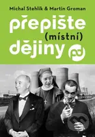 Přepište (místní) dějiny - Michal Stehlík, Martin Groman - kniha z kategorie Historie