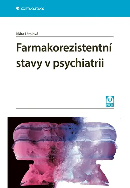 Kniha: Farmakorezistentní stavy v psychiatrii od Látalová Klára