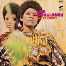 Lou Donaldson: Say It Loud!  LP - Lou Donaldson