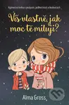 Víš vlastně, jak moc tě miluji? - Alma Gross - kniha z kategorie Beletrie pro děti